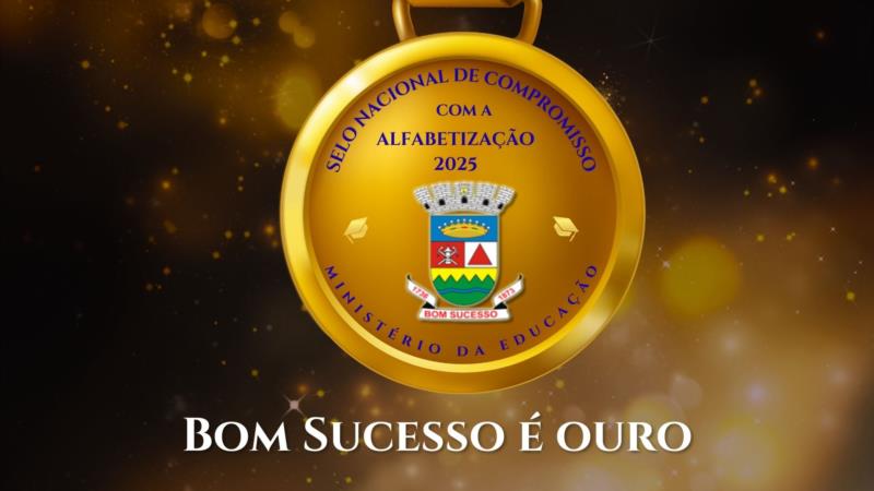 BOM SUCESSO CONQUISTA O SELO OURO EM ALFABETIZAÇÃO