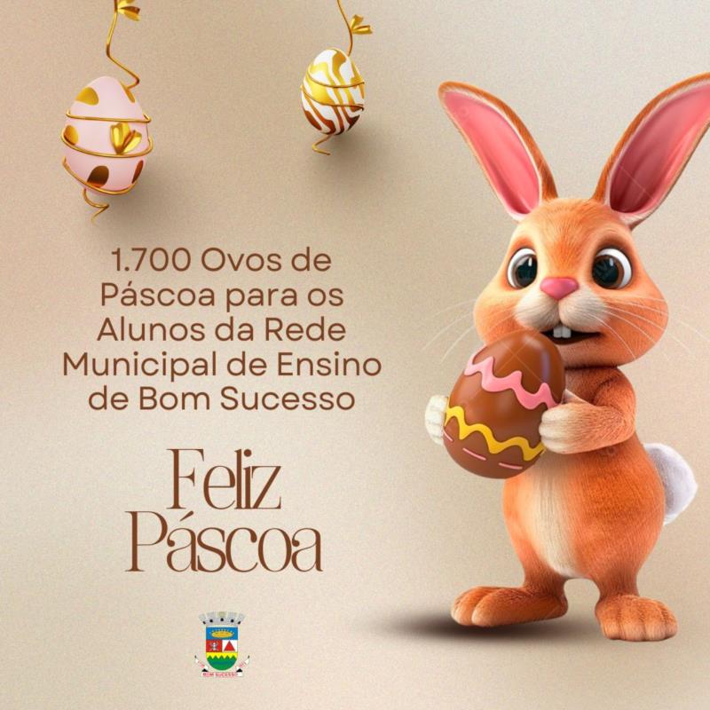 1.700 OVOS DE PÁSCOA PARA OS ALUNOS DA REDE MUNICIPAL DE ENSINO DE BOM SUCESSO