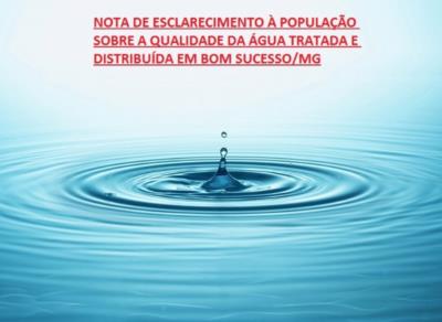 NOTA DE ESCLARECIMENTO À POPULAÇÃO SOBRE AS REPORTAGENS VEICULADAS PELA IMPRENSA E PELAS REDES SOCIAIS NO TOCANTE À QUALIDADE DA ÁGUA TRATADA E DISTRIBUÍDA EM BOM SUCESSO